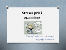 Stresas prieš egzaminus  Parengė mokyklos psichologė Jevgenija Kozlovska    Išvertus iš anglų kalbos stresas reiškia „perkrovą“. Stresas - tai organizmo reakcija į įvairius sunkius, sukeliančius įtampą įvykius,