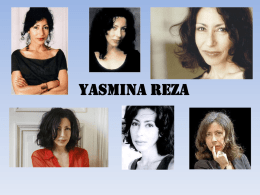 Yasmina Reza   Biographie • Née le 1er mai 1959 à Paris • Fille d’un ingénieur juif mi-russe mi-iranien et d’une violoniste juive de Hongrie.