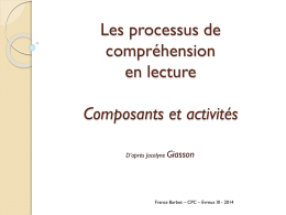 Les processus de compréhension en lecture Composants et activités D’après Jocelyne Giasson  France Barbot – CPC – Evreux III - 2014   MICRO-PROCESSUS (aide à saisir les informations.