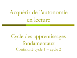 Acquérir de l’autonomie en lecture Cycle des apprentissages fondamentaux Continuité cycle 1 – cycle 2   Un regard sur les premières acquisitions Pour une continuité cycle 1