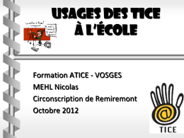 Usages des TICE à l’école Formation ATICE - VOSGES MEHL Nicolas Circonscription de Remiremont Octobre 2012  Les sites, les liens et les outils sont très nombreux.