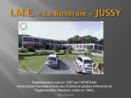 Etablissement créé en 1967 par l’AFAEDAM (Association Familiale d’Aide aux Enfants et adultes Déficients de l’Agglomération Messine, créée en 1962), IME La Roseraie   L’établissement.
