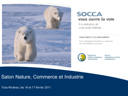 Salon Nature, Commerce et Industrie Trois-Rivières, les 16 et 17 février 2011   Bienvenue à la conférence  « LES POSSIBILITÉS DE SOURCES DE FINANCEMENT DES ENTREPRISES.