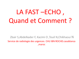 LA FAST –ECHO , Quand et Comment ? Zbair S,Abdelkader F, Kacimi O ,Touil N,Chikhaoui N Service de radiologie des urgences CHU IBN.