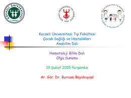 Kocaeli Üniversitesi Tıp Fakültesi Çocuk Sağlığı ve Hastalıkları Anabilim Dalı Hematoloji Bilim Dalı Olgu Sunumu 19 Şubat 2015 Perşembe Ar.