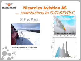 Nicarnica Aviation AS  … contributions to FUTUREVOLC Dr Fred Prata  Thermal plant, Iceland  nicAIR camera at Grímsvötn   NicAIR • Fast-sampling (1 Hz), multi-spectral (4-channels), thermal imaging camera •
