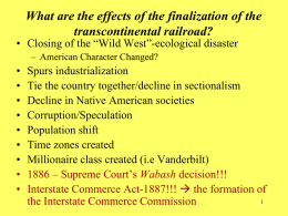 What are the effects of the finalization of the transcontinental railroad?  • Closing of the “Wild West”-ecological disaster – American Character Changed?  • • • • • • • • •  Spurs industrialization Tie.