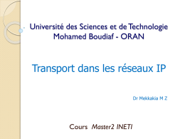 Université des Sciences et de Technologie Mohamed Boudiaf - ORAN  Transport dans les réseaux IP Dr Mekkakia M Z  Cours Master2 INETI   TCP   Transmission Control Protocol.
