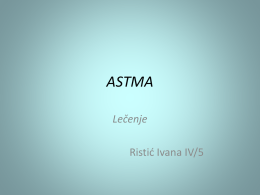 ASTMA Lečenje Ristić Ivana IV/5   Lečenje astme • Lečenje astme je individualno, čak i kod istog bolesnika može se razlikovati tokom vremena. • Hiljade naučnika se.