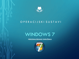 OPERACIJSKI SUSTAVI  WINDOWS 7 PERSONALIZIRANJE OKRUŽENJA   BALANS IZMEĐU IZGLEDA I PERFORMANSI  • Izgled i funkcioniranje OS –a Windows 7 su usko povezani. • Obzirom da.