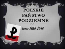 POLSKIE PAŃSTWO PODZIEMNE lata: 1939-1945   R Z E C Z Y P O S P O L I TA P O L S K.