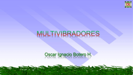 Oscar Ignacio Botero H.   MULTIVIBRADORES Los multivibradores son circuitos que presentan disparos.
