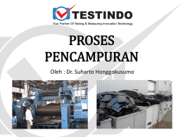 PROSES PENCAMPURAN Oleh : Dr. Suharto Honggokusumo   1. PENDAHULUAN Salah satu tahap dalam proses pembuatan barang-jadi karet adalah pencampuran.