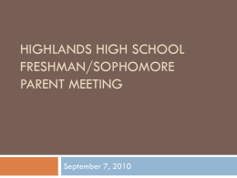 HIGHLANDS HIGH SCHOOL FRESHMAN/SOPHOMORE PARENT MEETING  September 7, 2010   Continuing the Path of Excellence •  • •  • • •  •  ACT group composite increased in every area on the 11th grade assessment 6