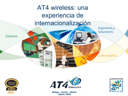 AT4 wireless: una experiencia de internacionalización  Ingeniería y Soluciones  Sistemas  Laboratorios  Málaga – Sevilla – Madrid Viginia (USA)   Accionistas •  Año de fundación 1991  •  Inversión Acum.