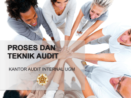 PROSES DAN TEKNIK AUDIT KANTOR AUDIT INTERNAL UGM   ALUR PROSES AUDIT  Perencanaan Audit  Distribusi LHA  Survey Pendahuluan  Pertemuan Awal (First Meeting)  Penyusunan LHA Diskusi Notisi/ Exit Meeting  Pekerjaan Lapangan (Field.
