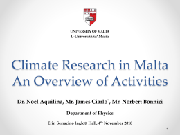 Climate Research in Malta An Overview of Activities Dr. Noel Aquilina, Mr.