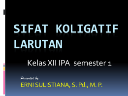 SIFAT KOLIGATIF LARUTAN Kelas XII IPA semester 1 Presented by:  ERNI SULISTIANA, S. Pd., M.