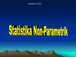 Kuswanto, 2012   Statistika non parametrik • Metode-metode statistik sebelumnya didasarkan pada anggapan-anggapan tertentu dari gugus data, misal berdistribusi normal atau distribusi yang lain  statistika.