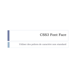 CSS3 Font Face Utiliser des polices de caractère non standard   Le séléecteur @font-face Format du fichier de police: Otf pour Firefox, Chrome, Opera  Eot pour.