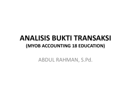 ANALISIS BUKTI TRANSAKSI (MYOB ACCOUNTING 18 EDUCATION)  ABDUL RAHMAN, S.Pd.   Analisis bukti transaksi 1.
