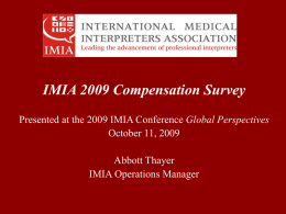 IMIA 2009 Compensation Survey Presented at the 2009 IMIA Conference Global Perspectives October 11, 2009  Abbott Thayer IMIA Operations Manager   The IMIA launched this fourth.