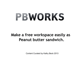 Make a free workspace easily as Peanut butter sandwich.  Content Curated by Kathy Beck 2013   PBworks is an easy-to-use free web page that multiple people can edit,