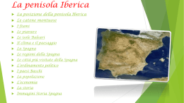 La penisola Iberica   La posizione della penisola Iberica    Le catene montuose    I fiumi    Le pianure    Le isole Baleari    Il clima e il paesaggio    La Spagna    Le regioni della.