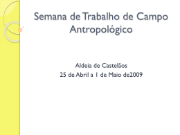 Semana de Trabalho de Campo Antropológico Aldeia de Castelãos 25 de Abril a 1 de Maio de2009   Introdução No âmbito da disciplina de trabalho de.