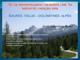 Tai, ką rekomenduojame - ne kelionė į šalį. Tai kelionė tik į vieną jos vietą  ŠIAURĖS ITALIJA – DOLOMITINĖS ALPĖS Kodėl Dolomitinės Alpės? Įspudingai.
