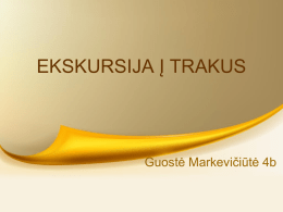 EKSKURSIJA Į TRAKUS  Guostė Markevičiūtė 4b LDK TEISMAI ŠAKALDONIŲ LOBIS RASTAS 1967m.