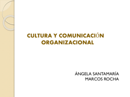CULTURA Y COMUNICACIÓN ORGANIZACIONAL  ÁNGELA SANTAMARÍA MARCOS ROCHA   Por que no todos pensamos lo mismo es importante la comunicación…    LA COMUNICACIÓN ORGANIZACIONAL         Es toda la comunicación que la.