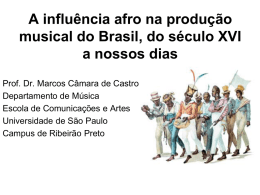 A influência afro na produção musical do Brasil, do século XVI a nossos dias Prof.
