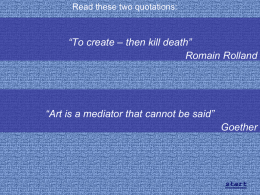 Read these two quotations:  “To create – then kill death” Romain Rolland  “Art is a mediator that cannot be said” Goether  start   МКОУ «Виноградненская средняя общеобразовательная школа»  New.