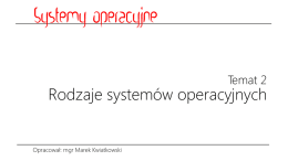 Temat 2  Rodzaje systemów operacyjnych  Opracował: mgr Marek Kwiatkowski   Podział ze względu na liczbę wykonywanych zadań  Opracował: mgr Marek Kwiatkowski   Systemy jednoprogramowe – są w stanie.