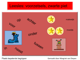 Leesles: voorzetsels, zwarte piet Digibordles: waar is zwarte piet? makkelijk moeilijk  Plaats bepalende begrippen  Gemaakt door Margriet van Diepen   piet is achter de schoorsteen   piet is achter.