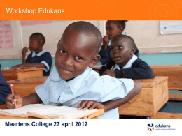 Workshop Edukans  Maartens College 27 april 2012   Stelling 1  De hoofddoelstelling van Edukans is het bouwen van scholen in ontwikkelingslanden.    Edukans •  Onderwijs voor kansarme kinderen - steunen van.