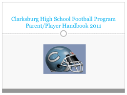 Clarksburg High School Football Program Parent/Player Handbook 2011   Purpose of this Handbook  The handbook is written for you.