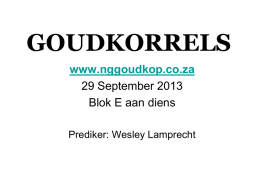GOUDKORRELS www.nggoudkop.co.za 29 September 2013 Blok E aan diens Prediker: Wesley Lamprecht   Vandag • Baie welkom aan nuwe intrekkers wat dalk vandag die eerste keer saam met.