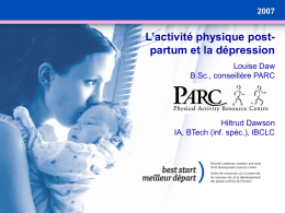 L’activité physique postpartum et la dépression Louise Daw B.Sc., conseillère PARC  Hiltrud Dawson IA, BTech (inf.