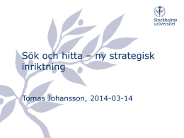 Sök och hitta – ny strategisk inriktning Tomas Johansson, 2014-03-14   Startsidan idag   Artikelsökning idag   Ny strategi - grundantaganden • Studenter och forskare söker i allt större utsträckning.