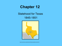 Chapter 12 Statehood for Texas 1845-1851  http://www.learner.org/interactives/historymap/states_texas.html   The United States Expands Manifest Destiny  http://www.learner.org/interactives/historymap/states.html   Section 1 Texas: The 28th State When Texas accepted the offer to become a state of.