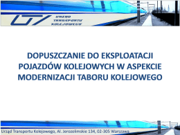 Urząd Transportu Kolejowego, Al. Jerozolimskie 134, 02-305 Warszawa   Plan prezentacji             Podstawy prawne w zakresie dopuszczania zmodernizowanych pojazdów kolejowych do eksploatacji. Definicja modernizacji –