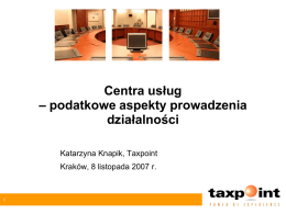 Centra usług – podatkowe aspekty prowadzenia działalności Katarzyna Knapik, Taxpoint  Kraków, 8 listopada 2007 r.   Plan prezentacji  Pomoc publiczna  dotacje  ulgi w specjalnych strefach ekonomicznych  