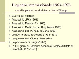 Il quadro internazionale 1963-1973 eventi importanti accaduti fuori e dentro l’Europa  Guerra del Vietnam  Assassinio JFK (1963)  Assassinio Malcom X (1965) 