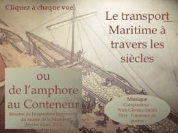 Cliquez à chaque vue  ou de l’amphore au Conteneur Résumé de l’exposition temporaire du musée de la Marine (février à juin 2015)  Le transport Maritime à travers les siècles  Musique Compositeur : Nick.