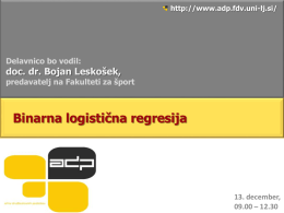 http://www.adp.fdv.uni-lj.si/  Delavnico bo vodil:  doc. dr. Bojan Leskošek,  predavatelj na Fakulteti za šport  Binarna logistična regresija  13.