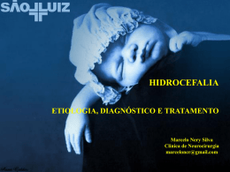 HIDROCEFALIA ETIOLOGIA, DIAGNÓSTICO E TRATAMENTO  Marcelo Nery Silva Clínica de Neurocirurgia marceloncr@gmail.com   “Hidrocefalia não é uma doença.