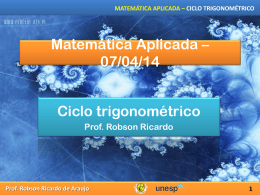 MATEMÁTICA APLICADA – CICLO TRIGONOMÉTRICO  Matemática Aplicada – 07/04/14 Ciclo trigonométrico Prof. Robson Ricardo  Prof.