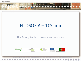 FILOSOFIA – 10º ano II - A acção humana e os valores  Governo da República Portuguesa  Rua Professor Veiga Simão | 3700 -